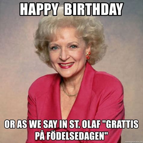 Golden Girls Birthday Meme Happy Birthday Or As We Say In St Olaf Quot Grattis Pa Birthdaybuzz