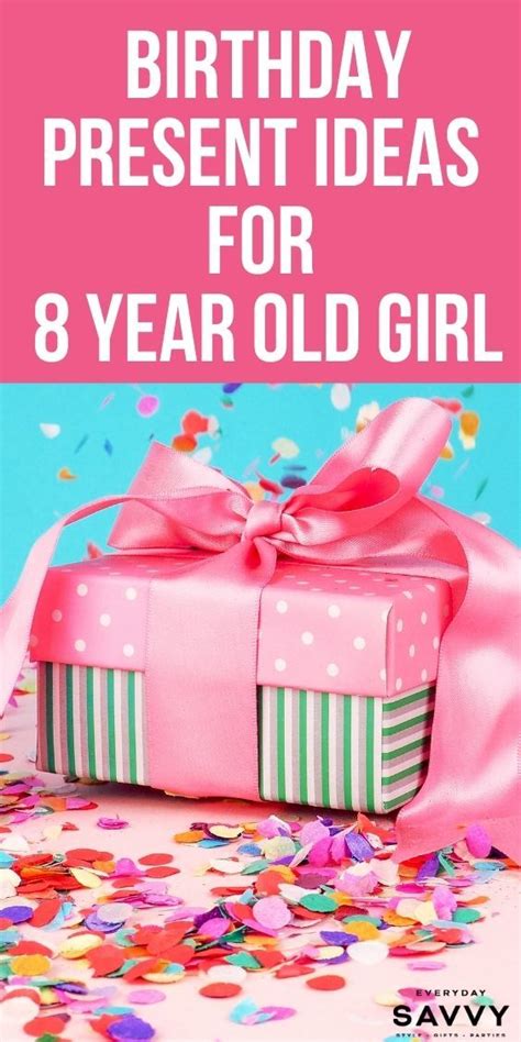 Birthday Present Ideas For 8 Year Old Girl Everyday Savvy