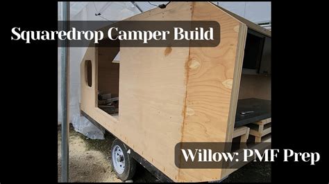 Squaredrop Camper Build Willow Pmf Prep Youtube