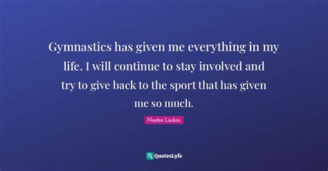 Gymnastics Has Given Me Everything In My Life I Will Continue To Stay