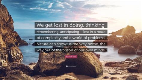 Eckhart Tolle Quote We Get Lost In Doing Thinking Remembering