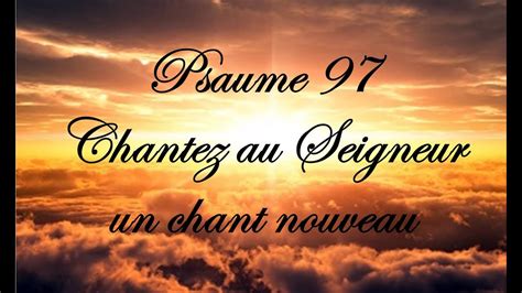 Psaume 97 Chantez Au Seigneur Un Chant Nouveau Youtube