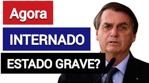 Agora Bolsonaro É Internado Estado Grave Saiba Tudo Youtube