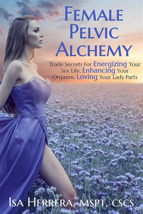 female pelvic alchemy trade secrets for energizing your sex life enhancing your orgasms and