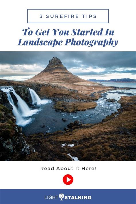 3 Surefire Tips To Get You Started In Landscape Photography Landscape