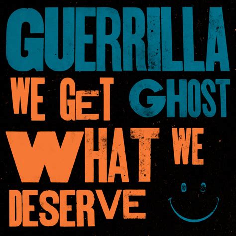 Guerrilla Ghost We Get What We Deserve Triple Eye Industries