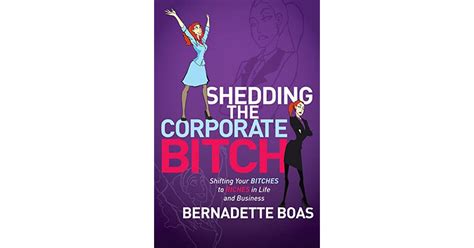 Shedding The Corporate Bitch Shifting Your Bitches To Riches In Life