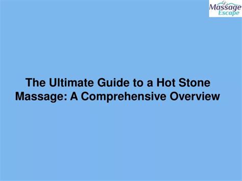 Ppt The Ultimate Guide To A Hot Stone Massage A Comprehensive Overview Powerpoint Presentation