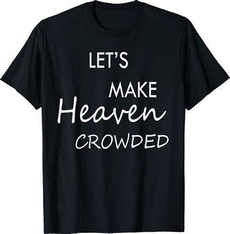 Lets Make Heaven Crowded T Shirt Breakshirts Office
