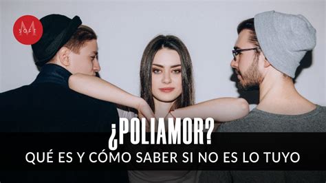 ¿poliamor Qué Es Y Cómo Saber Si La Monogamia No Es Lo Tuyo Youtube