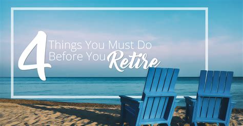 4 Things You Must Do Before You Retire