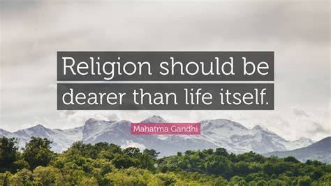 Mahatma Gandhi Quote “religion Should Be Dearer Than Life Itself”