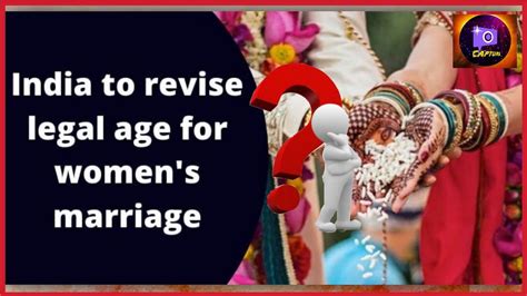 indian government revise legal marriage age of women in india youtube