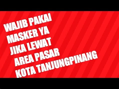 Rencananya area terminal akan menjadi area wajib masker. WAJIB GUNAKAN MASKER DI AREA PASAR KOTA TANJUNGPINANG - YouTube