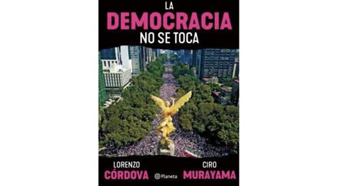 La Democracia No Se Toca Un Libro Con Reflexiones Sobre El Instituto Nacional Electoral En