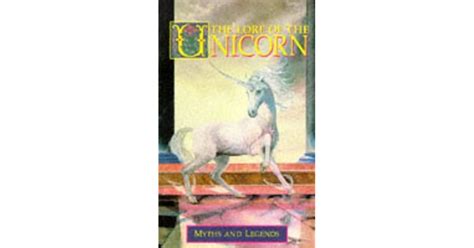 The Lore Of The Unicorn Myths And Legends By Odell Shepard