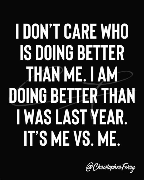 I Dont Care Who Is Doing Better Than Me Go For It Quotes Life