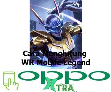 Cara Menghitung WR Mobile Legend Oppotutorial