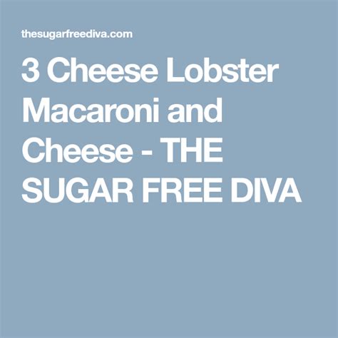 3 Cheese Lobster Macaroni And Cheese The Sugar Free Diva Sugar Free