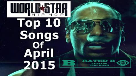 Worldstarhiphop Top 10 Songs Of April 2015 Youtube