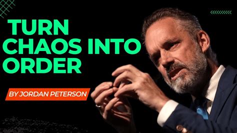 How To Turn Chaos Into Order Jordan Peterson Youtube