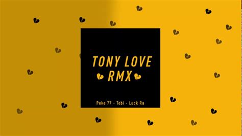 Tony Love Remix Video Lyrics Peke 77 Ft Tobi X Luck Ra Youtube
