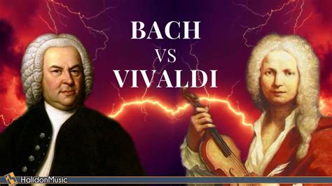Bach Vs Vivaldi The Masters Of Classical Music Youtube