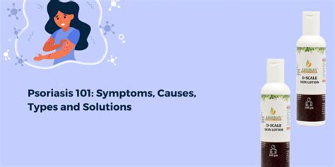 Psoriasis 101 Symptoms Causes Types And Solutions Abhinav Health Care