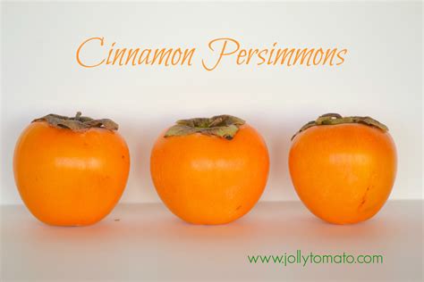 Cinnamon Persimmons Your New Favorite Fruit Jolly Tomato