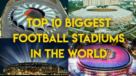 Top 10 Biggest Football Stadiums In The Worldcapacityrankingfootball