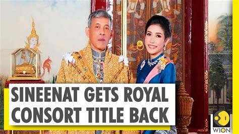 thailand king maha vajiralongkorn reconciles with ousted consort sineenat youtube
