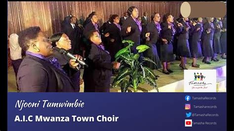 Njooni Tumwimbie By Aic Mwanza Town Choir Youtube