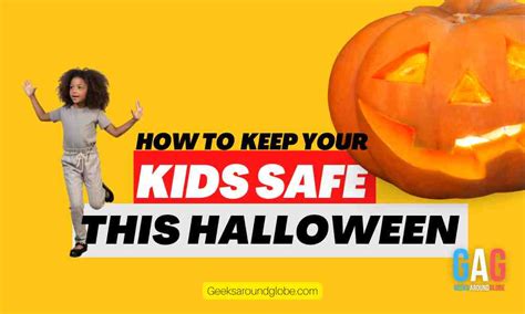 How To Keep Your Kids Safe This Halloween Geeks Around Globe