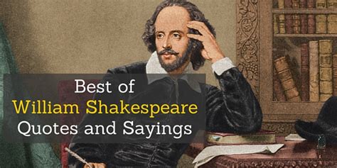 William shakespeare was a remarkable observer of human nature and he discusses everyday truths with candor. Best of William Shakespeare Quotes and Sayings ...