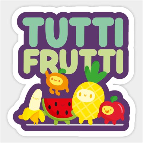 Tutti Frutti Tutti Frutti Sticker Teepublic