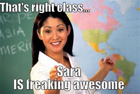 Sara Is Freaking Awesome Quickmeme