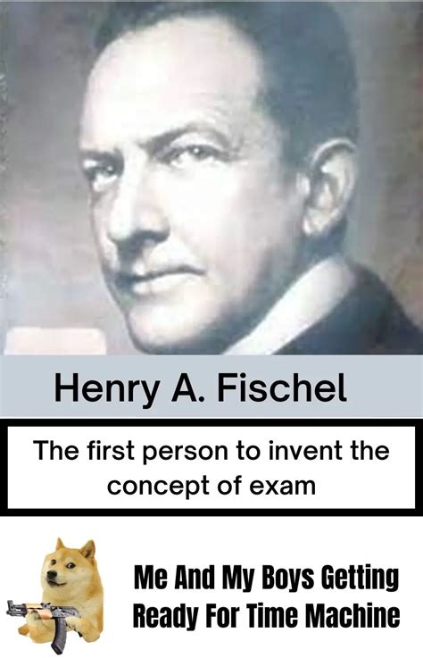Who Invented Exams Meme Ft Henry A Fischel