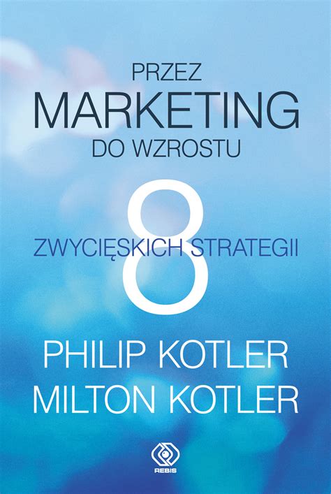 Przez Marketing Do Wzrostu 8 Zwycięskich Strategii Philip Kotler