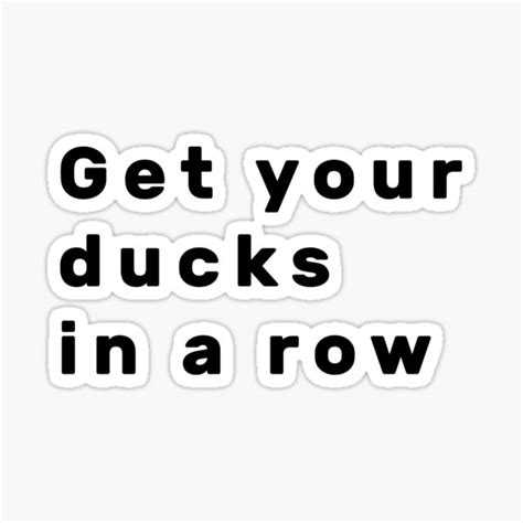Get Your Ducks In A Row Black Sticker For Sale By Parag Travels