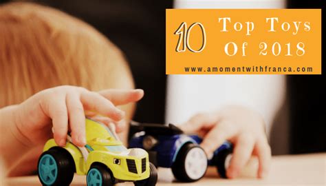 Our Top 10 Toys Of 2018 • A Moment With Franca