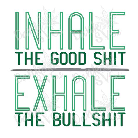 Inhale The Good Shit Exhale The Bullshit Svgjpegpng Etsy