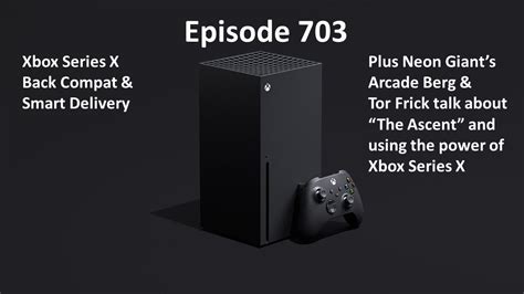 703 Xbox Series X Back Compat Smart Delivery The Ascent And More