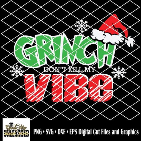 Grinch Dont Kill My Vibe Svg Grinch Svg Grinch Png Grinch Cut File