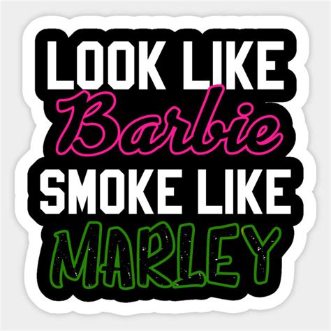 Looks Like Barbie Smoke Like Marley Weed Sticker