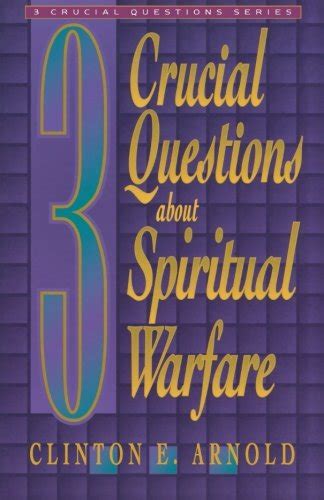 3 Crucial Questions About Spiritual Warfare Three Crucial Questions