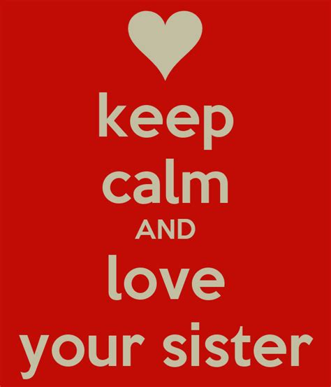 Keep Calm And Love Your Sister Poster Lna Keep Calm O Matic