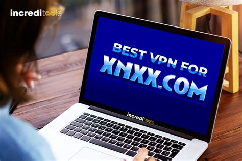 Best Vpn For Xnxx In How To Unblock Xnxx Free Increditools