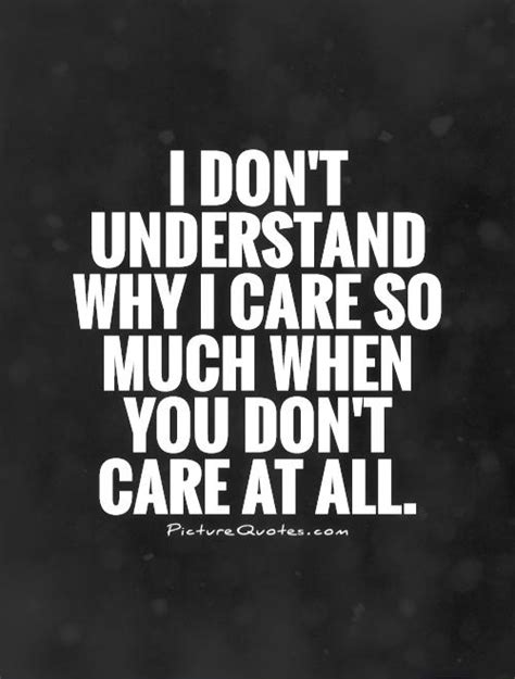 I Dont Understand Why I Care So Much When You Dont Care At All Quote Pixels Don