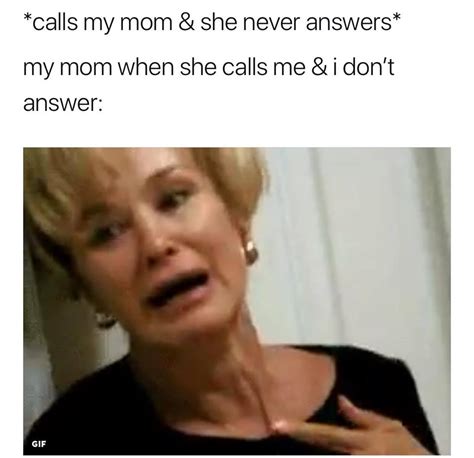 Calls My Mom And She Never Answers My Mom When She Calls Me And I Dont Answer