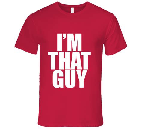 Im That Guy I Am That Guy Funny T Shirt With Images Custom Made